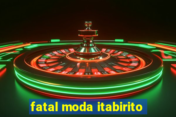 fatal moda itabirito